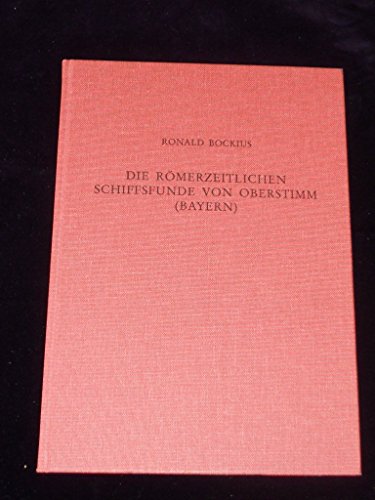 9783884670682: Die rmerzeitlichen Schiffsfunde von Oberstimm in Bayern (Monographien des Rmisch-Germanischen Zentralmuseums) - Bhler, Wolfgang