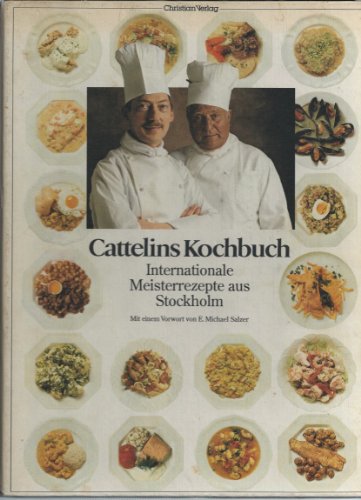 Beispielbild fr Cattelins Kochbuch : internat. Meisterrezepte aus Stockholm. zum Verkauf von medimops