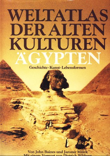 Weltatlas der alten Kulturen - Ägypten : Geschichte - Kunst - Lebensformen. - Baines, John und Jaromir Málek