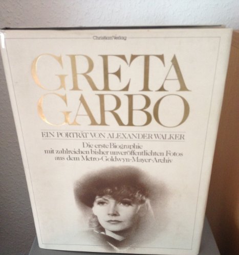 Greta Garbo : e. Porträt. von Alexander Walker. Aus d. Engl. übertr. von Ingeborg F. Meier. Korrekturen, Register: Vera Murschetz. - Walker, Alexander (Mitwirkender)