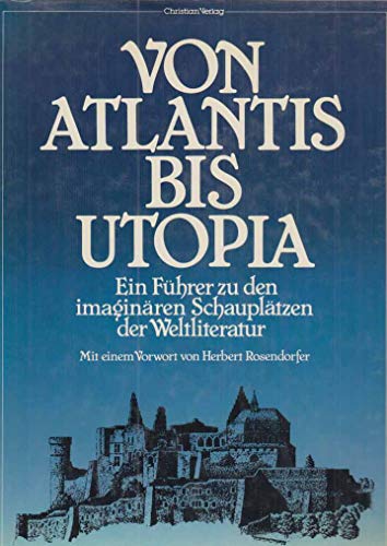 9783884720646: Von Atlantis bis Utopia E. Fuehrer zu d. imaginaeren Schauplaetzen d. Weltliteratur