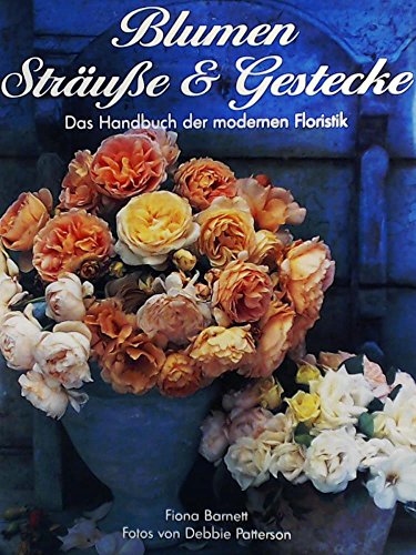 Blumen, Sträuße &, Gestecke. Das Handbuch der modernen Floristik. Text von und Roger Egerickx. Fo...