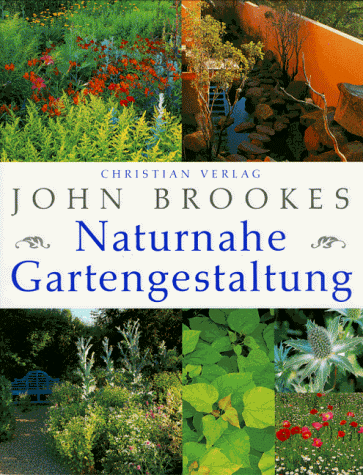 Naturnahe Gartengestaltung. John Brookes. [Ill.: Gill Tomblin. Aus dem Engl. übers. von Cornell E...