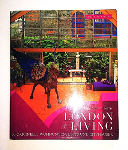 London living. 30 originelle Wohnungen, Lofts und Cityhäuser. Einl. von Paul Duncan.