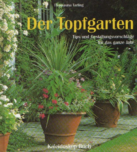 9783884723944: Der Topfgarten: Tips und Gestaltungsvorschlge fr das ganze Jahr