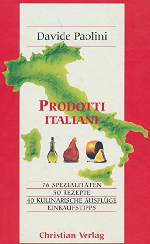 Imagen de archivo de Prodotti Italiani - 76 Spezialitten - 50 Rezepte - 40 kulinarische Ausflge - Einkaufstipps a la venta por 3 Mile Island