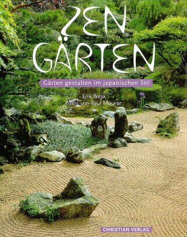 Zen-Gärten : Gärten gestalten im japanischen Stil. Erik Borja. Fotos von Paul Maurer. [Aus dem Fr...