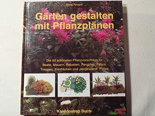 Gärten gestalten mit Pflanzplänen : die 60 schönsten Pflanzpläne für Beete, Mauern, Rabatten, Per...