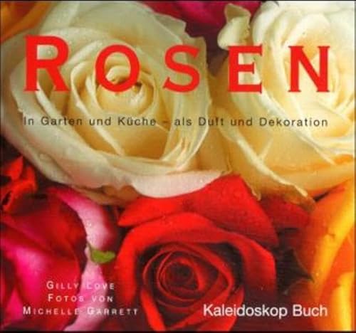 Beispielbild fr Rosen: In Garten und Küche - als Duft und Dekoration (Kaleidoskop Buch) Gilly Love and Michelle Garrett zum Verkauf von tomsshop.eu