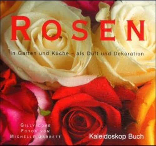 Stock image for Rosen: In Garten und Küche - als Duft und Dekoration (Kaleidoskop Buch) Gilly Love and Michelle Garrett for sale by tomsshop.eu