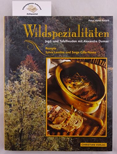 Stock image for Wildspezialitten : Jagd- und Tafelfreuden mit Alexandre Dumas. Fotos Herv Amiard. Vorwort Gaston Lentre.Rezepte Sylvie Lente und Serge Gilee-Naves. [Zeichn.: Anne Amiard. Aus dem Franz. bers. von Helmut Ertl] for sale by Versandantiquariat Schfer