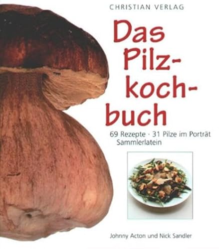 Stock image for Das Pilzkochbuch: 69 Rezepte, 31 Pilze im Portrt, Sammlerlatein for sale by medimops
