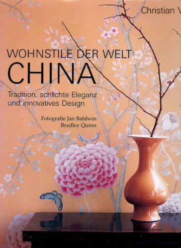 Beispielbild fr Wohnstile der Welt CHINA. Tradition, schlichte Eleganz und innovatives Design zum Verkauf von medimops