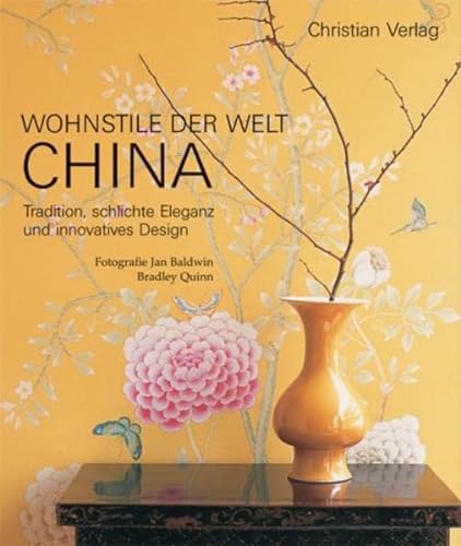 Stock image for Wohnstile der Welt CHINA. Tradition, schlichte Eleganz und innovatives Design for sale by medimops