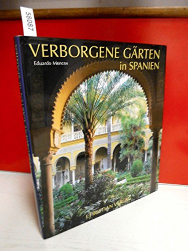 Verborgene Gärten in Spanien. Aus dem Engl. übers. von Trudie Trox