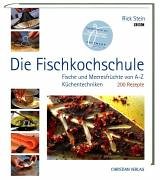 Die Fischkochschule: Fische und Meeresfrüchte von A bis Z, Küchentechniken 200 Rezepte Fische und...