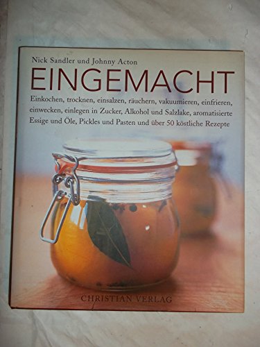 Stock image for Eingemacht: Einkochen, trocknen, einsalzen, ruchern, vakuumieren, einwecken, einfrieren, einlegen in Zucker, Alkohol und Salzlake, aromatisierte . und Pasten und ber 50 kstliche Rezepte for sale by medimops