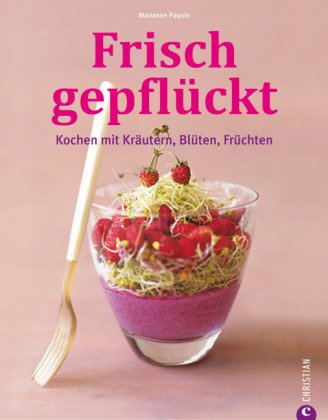 Beispielbild fr Frisch gepflckt. Kochen mit Krutern, Blten, Frchten zum Verkauf von medimops