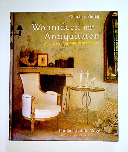 Imagen de archivo de Wohnideen mit Antiquitäten: Alt und Neu harmonisch kombiniert a la venta por WorldofBooks