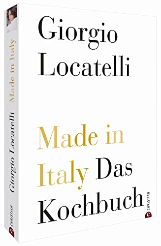 Kochbuch Italien: Made in Italy. Italienisch kochen mit Giorgio Locatelli. Die goldene Jubiläumsedition mit 200 Rezepten, umfassender Warenkunde und zahlreichen Profitipps.: Das Kochbuch - Giorgio, Locatelli, Keating Sheila Schmidt-Wussow Susanne u. a.