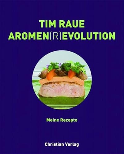 Tim Raue. Aromen(r)evolution: Meine Rezepte - Raue, Tim