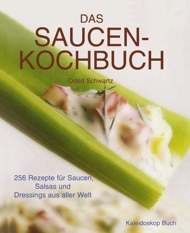 Beispielbild fr Das Saucen-Kochbuch. 265 Rezepte fr Saucen, Salsas und Dressings aus aller Welt zum Verkauf von medimops