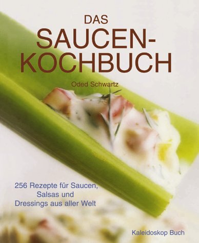 Imagen de archivo de Das Saucen-Kochbuch. 265 Rezepte fr Saucen, Salsas und Dressings aus aller Welt a la venta por medimops