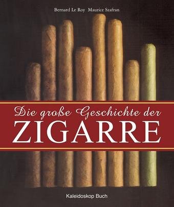 Die große Geschichte der Zigarre. - Roy, Bernard Le und Maurice Szafran