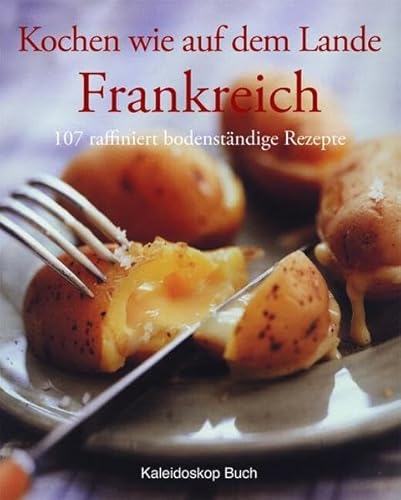 Beispielbild fr Kochen wie auf dem Lande - Frankreich 107 raffiniert bodenstndige Rezepte zum Verkauf von Versandantiquariat Ursula Ingenhoff