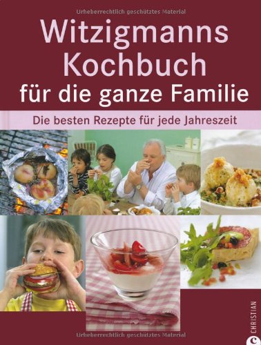 Beispielbild fr Witzigmanns Kochbuch fr die ganze Familie: Die besten Rezepte fr jede Jahreszeit zum Verkauf von medimops