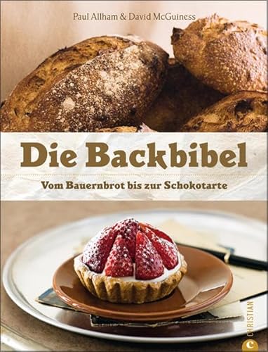 9783884728949: Die Backbibel: Vom Bauernbrot bis zur Schokotarte