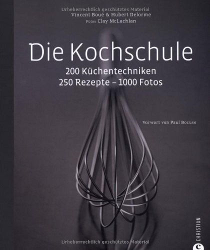 Stock image for Die Kochschule: 200 Kchentechniken - 250 Rezepte - 1000 Fotos for sale by medimops