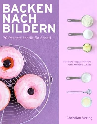 Beispielbild fr Backen nach Bildern. 70 Rezepte Schritt fr Schritt. zum Verkauf von Antiquariat Herrmann