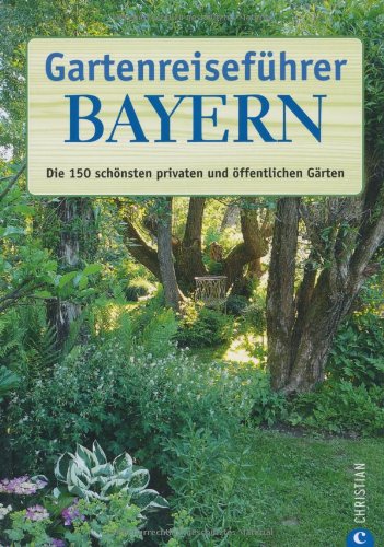 Beispielbild fr Gartenreisefhrer Bayern: Die 150 schnsten privaten und ffentlichen Grten zum Verkauf von medimops