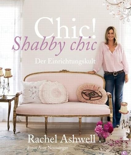 Stock image for Chic! Shabby Chic: Der Einrichtungskult for sale by medimops
