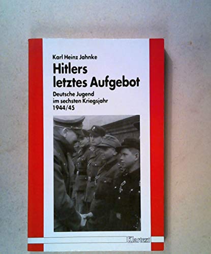 Imagen de archivo de Hitlers letztes Aufgebot. Deutsche Jugend im sechsten Kriegsjahr 1944/45 a la venta por Antiquariat Bernhardt