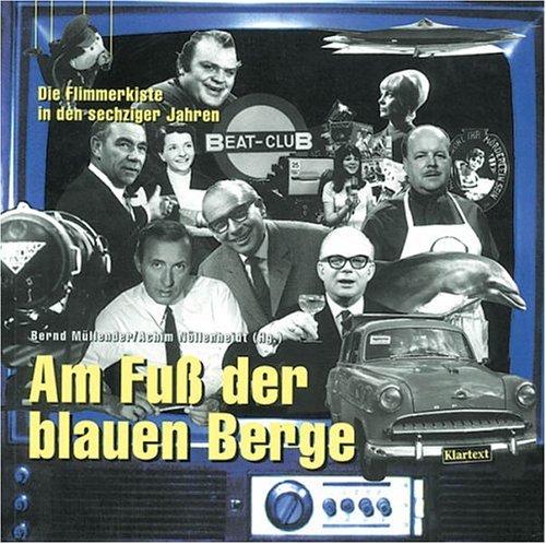 Stock image for Am Fuss der Blauen Berge : die Flimmerkiste in den 60er Jahren. Bernd Mllender ; Achim Nllenheidt (Hg.) for sale by Hbner Einzelunternehmen
