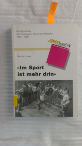 9783884741672: Im Sport ist mehr drin: Die Geschichte der Sportjugend Nordrhein-Westfalens, 1945-1990 (German Edition)