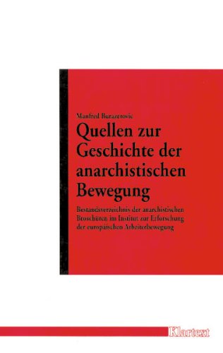 Quellen zur Geschichte der anarchistischen Bewegung - Bestandsverzeichnis der anarchistischen Bro...
