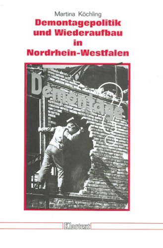 Demontagepolitik und Wiederaufbau in Nordrhein-Westfalen.