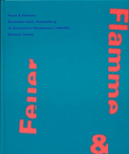 Beispielbild fr Feuer & Flamme - Eindrcke einer Ausstellung im Gasometer Oberhausen 1994/95 zum Verkauf von medimops
