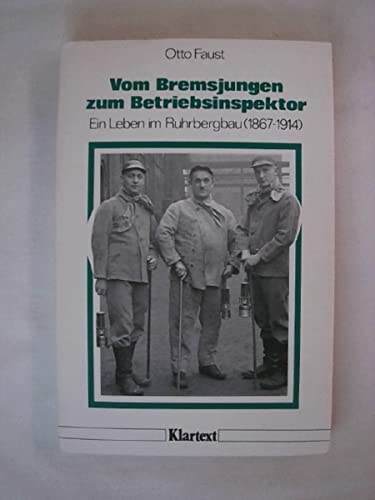 Imagen de archivo de Vom Bremsjungen zum Betriebsinspektor: Ein Leben im Ruhrbergbau 1867-1914 a la venta por medimops