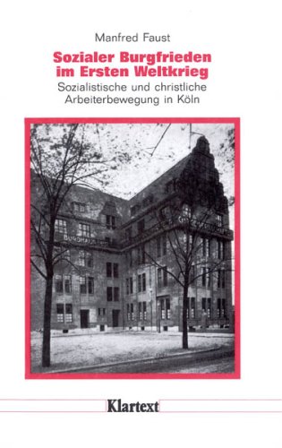 Sozialer Burgfrieden im Ersten Weltkrieg. Sozialistische und christliche Arbeiterbewegung in Köln.