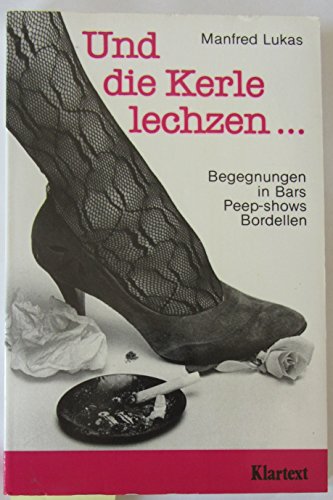 Stock image for Und die Kerle lechzen.; Begegnungen in Bars, Peep-Shows, Bordellen for sale by alt-saarbrcker antiquariat g.w.melling