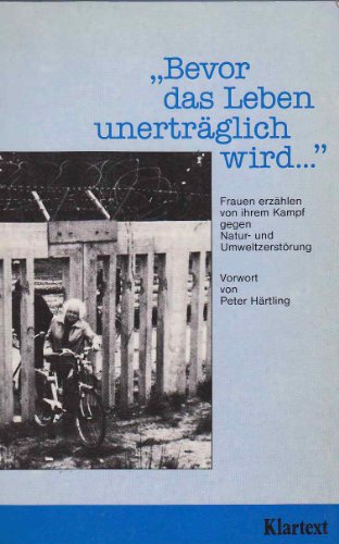 Beispielbild fr Bevor das Leben unertrglich wird. - Frauen erzhlen von ihrem Kampf gegen Natur- und Umweltzerstrung zum Verkauf von Antiquariat Gerd Pickener