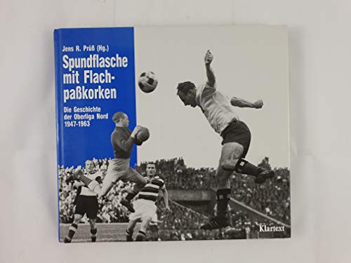 Beispielbild fr Spundflasche mit Flachpakorken. Die Geschichte der Oberliga Nord 1947 - 1963 zum Verkauf von medimops