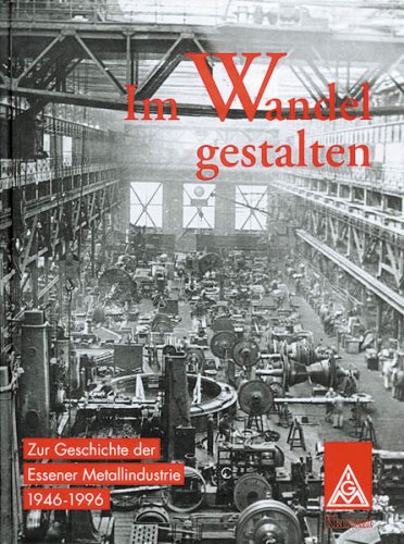 9783884744840: Im Wandel gestalten: Zur Geschichte der Essener Metallindustrie 1946-1996 (German Edition)