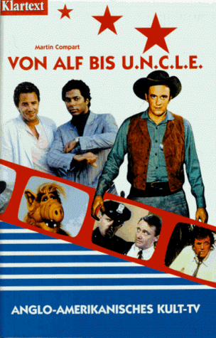 Von Alf bis U.N.C.L.E. Anglo-amerikanisches Kult- TV - Martin Compart