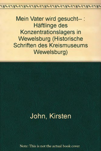 Mein Vater wird gesucht. Häftlinge des Konzentrationslagers in Wewelsburg (Historische Schriften des Kreismuseums Wewelsburg; Band 2) - John, Kirsten