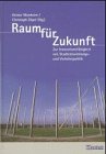 Stock image for Raum fr Zukunft : Zur Innovationsfhigkeit vn Stadtentwicklungs- und Festschrift fr Karl Ganser for sale by Buchpark